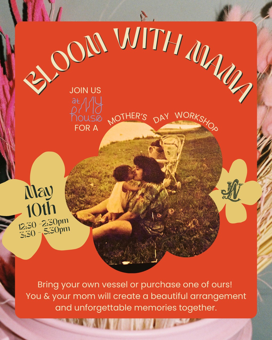 Bloom with Mama: Mothers Day Floral Workshop