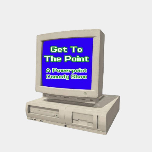 Get to the Point: A Power Point Comedy Show